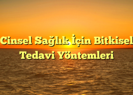 Cinsel Sağlık İçin Bitkisel Tedavi Yöntemleri