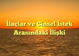 İlaçlar ve Cinsel İstek Arasındaki İlişki