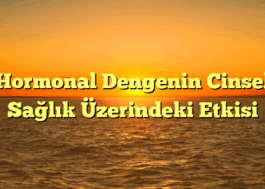 Hormonal Dengenin Cinsel Sağlık Üzerindeki Etkisi